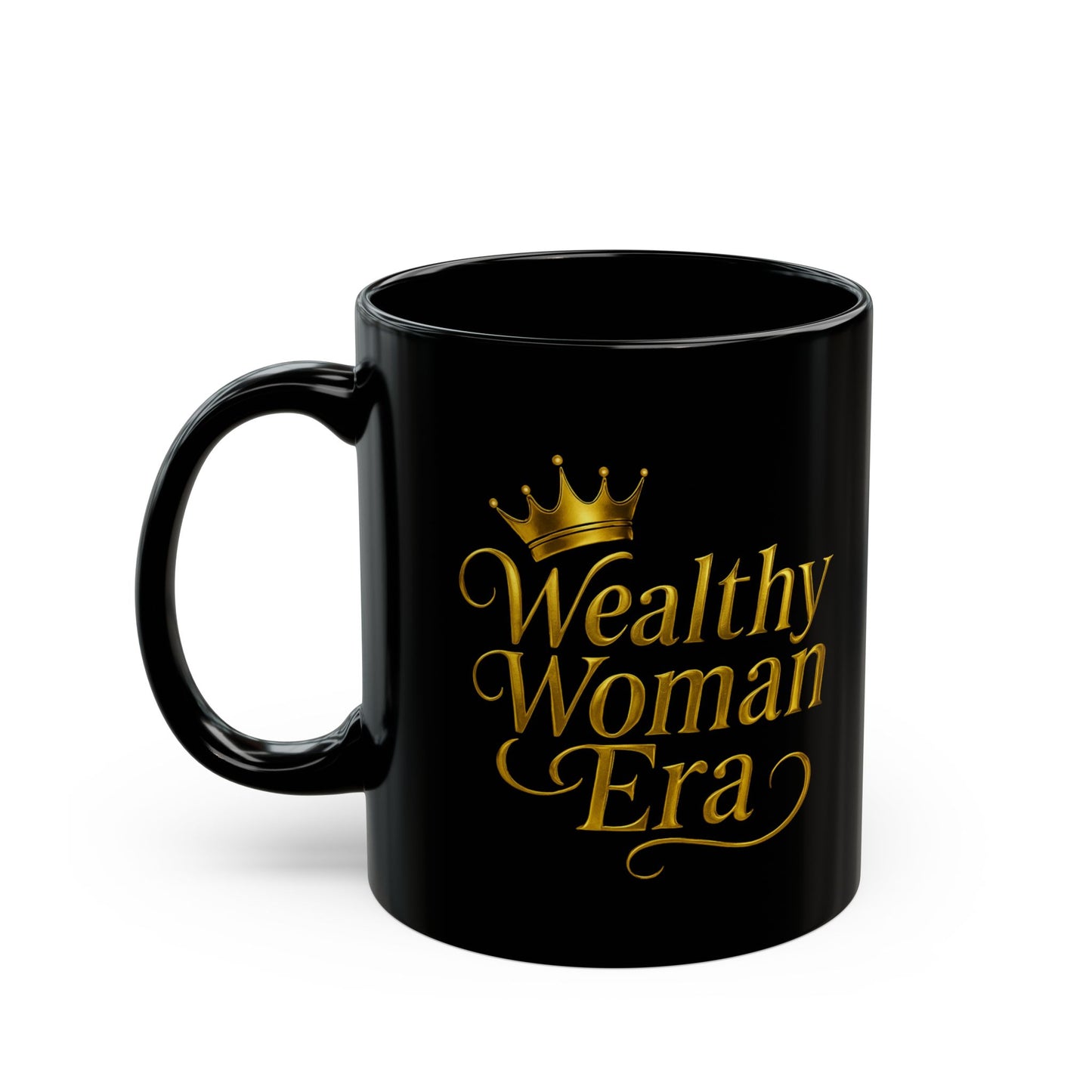 Wealthy Woman Era Mug – Luxurious Coffee Cup for Queens, Gift for Her, Empowerment Mug, Black Coffee Mug, Inspirational Drinkware