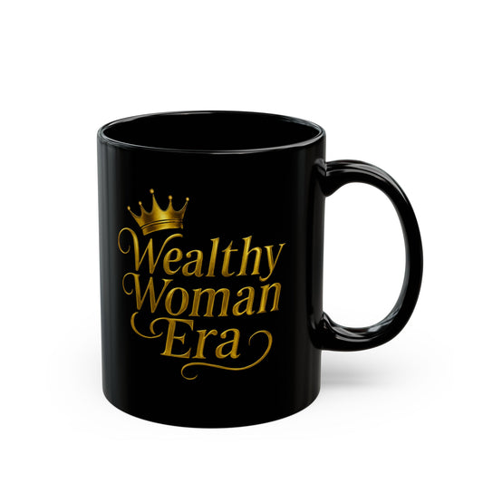 Wealthy Woman Era Mug – Luxurious Coffee Cup for Queens, Gift for Her, Empowerment Mug, Black Coffee Mug, Inspirational Drinkware